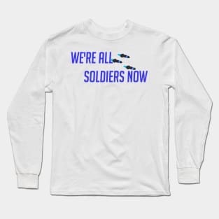 We're all soldiers here Long Sleeve T-Shirt